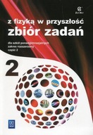 Z fizyką w przyszłość. Zbiór zadań dla szkół ponadgimnazjalnych. Zakres roz