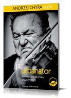 Ja, Urbanator. Awantury muzyka jazzowego. Audiobook