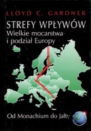 STREFY WPŁYWÓW Wielkie mocarstwa i podział Europy LLoyd C. Gardner