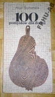 100 POMYSŁÓW DLA DOMU - Szymańska