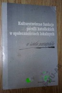 KULTUROTWÓRCZE FUNKCJE PARAFII KATOLICKICH w społecznościach lokalnych