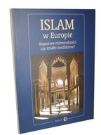 Książka ISLAM W EUROPIE Bogactwo różnorodności czy źródło konfliktów