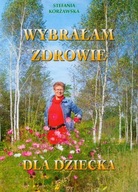 WYBRAŁAM ZDROWIE DLA DZIECKA, STEFANIA KORŻAWSKA, NOWA