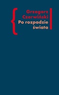 Po rozpadzie świata Grzegorz Czerwiński