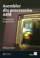 Asembler dla procesorów ARM Podręcznik Programisty William Hohl
