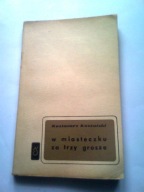 MIASTECZKO ZA TRZY GROSZE - Kazimierz Koszutski