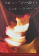Komunikowanie się. Problemy, perspektywy - B. Kaczmarek, A. Kucharski