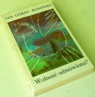 WOLNOŚĆ ODMÓWIONA? Jan Górec-Rosiński