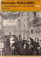 Z PIERWSZYCH WIEKÓW OPERY / ROMAIN ROLLAND.