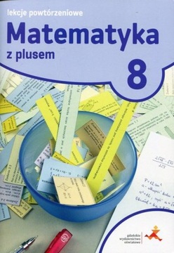 Matematyka z plusem 8. Lekcje powtórzeniowe. GWO.