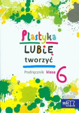 Plastyka SP KL 6. Podręcznik. Lubię tworzyć (2014)