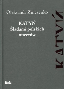 Katyń Śladami polskich oficerów Ołeksandr Zinczenk
