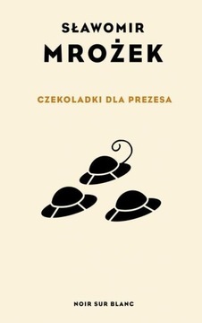 CZEKOLADKI DLA PREZESA Sławomir Mrożek