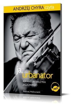 Ja Urbanator Czyli Awantury Muzyka Jazzowego