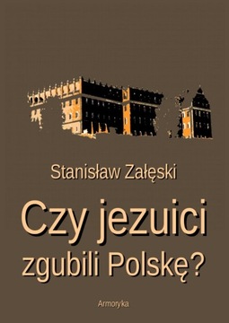 Czy jezuici zgubili Polskę? - Stanisław Załęski | Armoryka