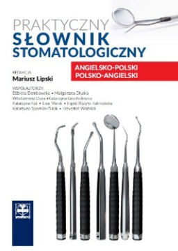 PRAKTYCZNY SŁOWNIK STOMATOLOGICZNY ANG-POL POL-ANG