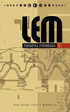 STANISŁAW LEM - FANTASTYKA I FUTUROLOGIA - TOM 1