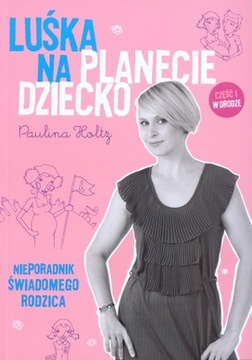 LUŚKA NA PLANECIE DZIECKO. NIEPORADNIK ŚWIADOMEGO