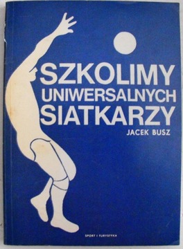 Szkolimy uniwersalnych siatkarzy Jacek Busz