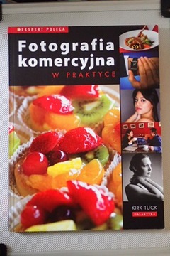 Fotografia komercyjna w praktyce - Kirk Tuck