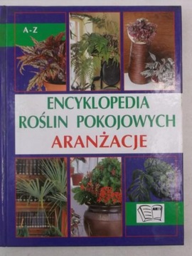 ENCYKLOPEDIA ROŚLIN POKOJOWYCH ARANŻACJE ARTI