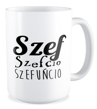 DUŻY KUBEK SZEF SZEFCIO KIEROWNIK DUŻO WZORÓW