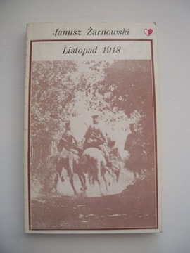LISTOPAD 1918 - Janusz Żarnowski