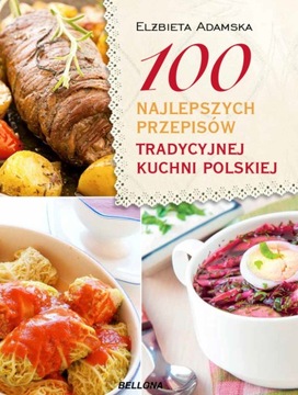 100 najlepszych przepisów tradycyjnej kuchni polskiej Elżbieta Adamska