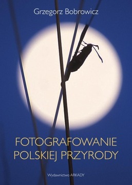 Fotografowanie polskiej przyrody Bobrowicz