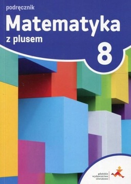 Matematyka z plusem 8 PODRĘCZNIK kl.8 GWO
