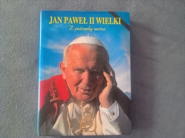 Jan Paweł II Wielki Z potrzeby serca