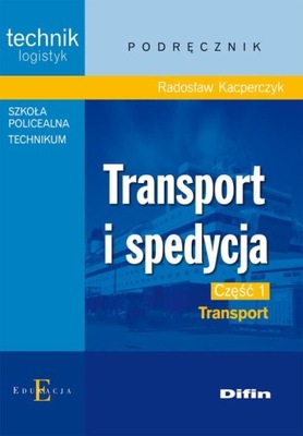 Transport i spedycja część 1 Transport Radosław Kacperczyk Difin
