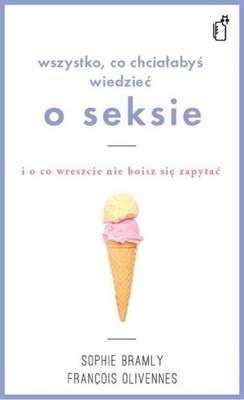 Wszystko, co chciałabyś wiedzieć o seksie