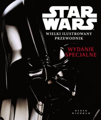 STAR WARS WIELKI ILUSTROWANY PRZEWODNIK. WYDANIE SPECJALNE R.Widnahm