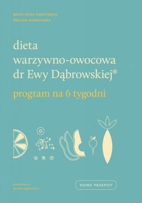 Dieta warzywno-owocowa dr Ewy Dąbrowskiej Beata Anna Dąbrowska, Paulina Borkowska