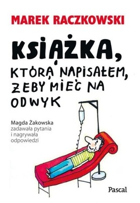 Książka, która napisałem, żeby mieć na odwyk Marek Raczkowski
