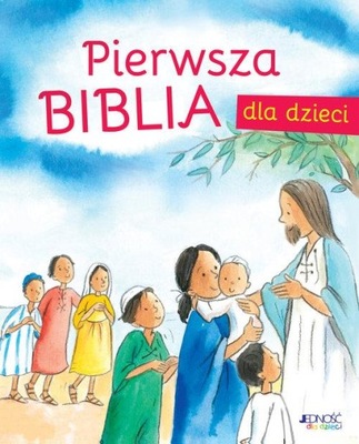 PIERWSZA BIBLIA DLA DZIECI piękne ilustracje JEDNOŚĆ