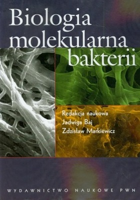 Biologia molekularna bakterii Jadwiga Baj, Zdzisław Markiewcz