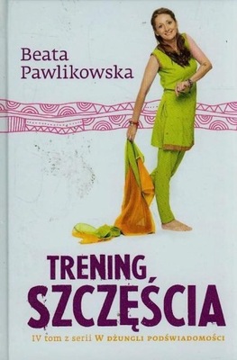 Trening szczęścia Beata Pawlikowska