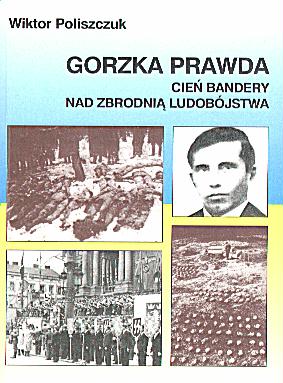 Gorzka prawda - Wiktor Poliszczuk OUN UPA Bandera