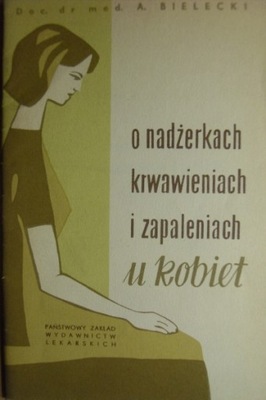 O NADŻERKACH KRWAWIENIACH I ZAPALENIACH U KOBIET