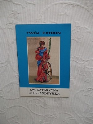 TWÓJ PATRON ŚW.KATARZYNA ALEKSANDRYJSKA /RELIGIA