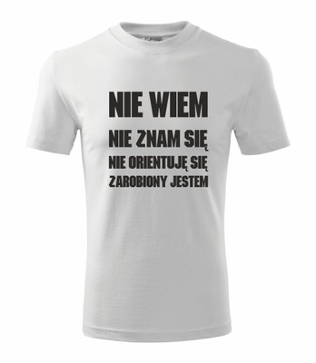 Koszulka Nie wiem nie znam się zarobiony jestem XL