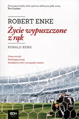 Robert Enke Życie wypuszczone z rąk Ronald Reng
