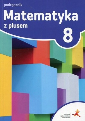 Matematyka z plusem 8 PODRĘCZNIK kl.8 GWO