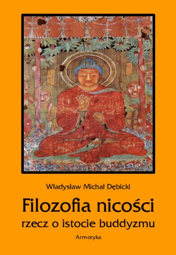 Filozofia nicości Rzecz o istocie buddyzmu DĘBICKI