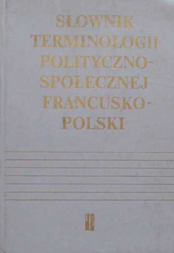 Словарь политической и социальной терминологии ФРАНЦУЗСКИЙ ПОЛЬСКИЙ - Ежи Пенькос