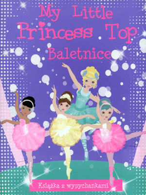 My Little Princess Top. Baletnice praca zbiorowa broszurowa Olesiejuk Sp.