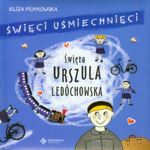Święci uśmiechnięci Święta Urszula Ledóchowska Eliza Piotrowska