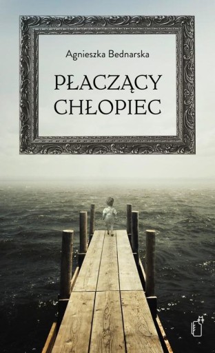 Płaczący chłopiec Agnieszka Bednarska